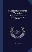 Scarronides, or Virgil Travestie,: A Mock Poem, on the First and Fourth Books of Virgil's Aeneis, in English Burlesque