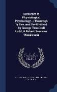 Elements of Physiological Psychology,...(Thoroughly REV. and Re-Written) by George Trumbull Ladd, & Robert Sessions Woodworth