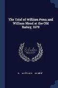 The Trial of William Penn and William Mead at the Old Bailey, 1670