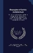 Examples of Gothic Architecture: Selected from Various Ancient Edifices in England: Consisting of Plans, Elevations, Sections, and Parts at Large