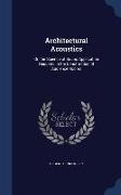 Architectural Acoustics: Or, the Science of Sound Application Required in the Construction of Audience Rooms