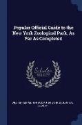 Popular Official Guide to the New York Zoological Park, as Far as Completed