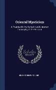 Oriental Mysticism: A Treatise on the Sufiistic and Unitarian Theosophy of the Persians