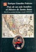 Pa-S de Un Solo Hombre: El M'Xico de Santa Anna. Vol. II. La Sociedad del Fuego Cruzado