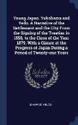 Young Japan. Yokohama and Yedo. a Narrative of the Settlement and the City from the Signing of the Treaties in 1858, to the Close of the Year 1879. wi