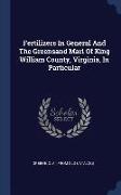 Fertilizers in General and the Greensand Marl of King William County, Virginia, in Particular