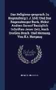 Das Religions-Gespräch Zu Regensburg I. J. 1541 Und Das Regensburger Buch, Nebst Andren Darauf Bezüglich Schriften Jener Zeit, Nach Quellen Bearb. Und