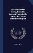 The Story of the Goths, from the Earliest Times to the End of the Gothic Dominion in Spain