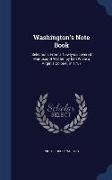 Washington's Note Book: Selections from a Newly-Discovered Manuscript Written by Him While a Virginia Colonel, in 1757