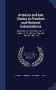 Armenia and Her Claims to Freedom and National Independence: Memorandum of Armenia and Her Claims to Freedom and National Indedependence [!]