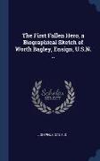 The First Fallen Hero, a Biographical Sketch of Worth Bagley, Ensign, U.S.N