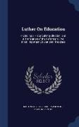 Luther on Education: Including a Historical Introduction, and a Translation of the Reformer's Two Most Important Educational Treatises