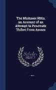 The Mishmee Hills, an Account of an Attempt to Penetrate Thibet from Assam