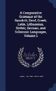 A Comparative Grammar of the Sanskrit, Zend, Greek, Latin, Lithuanian, Gothic, German, and Sclavonic Languages, Volume 1