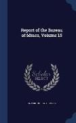 Report of the Bureau of Mines, Volume 15