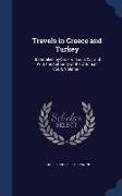 Travels in Greece and Turkey: Undertaken by Order of Louis XVI, and with the Authority of the Ottoman Court, Volume 1
