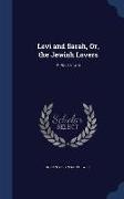 Levi and Sarah, Or, the Jewish Lovers: A Polish Tale