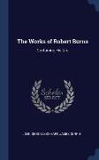 The Works of Robert Burns: Containing His Life