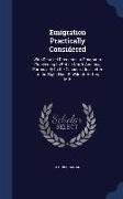 Emigration Practically Considered: With Detailed Directions to Emigrants Proceeding to British North America, Particularly to the Canadas: In a Letter