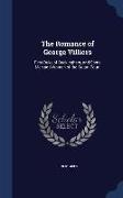 The Romance of George Villiers: First Duke of Buckingham, and Some Men and Women of the Stuart Court