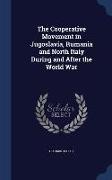 The Cooperative Movement in Jugoslavia, Rumania and North Italy During and After the World War