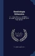 Dendrologia Britannica: Or, Trees and Shrubs That Will Live in the Open Air of Britain Throughout the Year, Volume 1