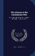 The History of the Confederate War: Its Causes and Its Conduct, A Narrative and Critical History, Volume 1