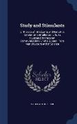 Study and Stimulants: Or the Use of Intoxicants and Narcotics in Relation to Intellectual Life, as Illustrated by Personal Communications on