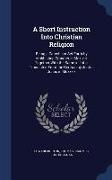 A Short Instruction Into Christian Religion: Being a Catechism Set Forth by Archbishop Cranmer in MDXLVIII: Together with the Same in Latin, Translate