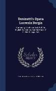 Donizetti's Opera Lucrezia Borgia: Containing the Italian Text, with an English Translation, and the Music of All the Principal Airs