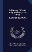 In Memory of Sarah King Hibbard (1822-1879): Wife of Harry Hibbard of Bath, and Daughter of Salma Hale, of Keene, N.H