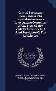 Official Testimony Taken Before the Legislative Insurance Investigating Committee of the State of New York by Authority of a Joint Resolution of the L