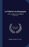 La Follette's Autobiography: A Personal Narrative Of Political Experiences