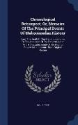 Chronological Retrospect, Or, Memoirs of the Principal Events of Mahommedan History: From the Death of the Arabian Legislator, to the Accession of the