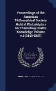 Proceedings of the American Philosophical Society Held at Philadelphia for Promoting Useful Knowledge Volume V.4 (1843-1847)