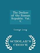 The Decline of the Roman Republic. Vol. V. - Scholar's Choice Edition