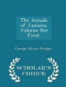 The Annals of Jamaica. Volume the First. - Scholar's Choice Edition