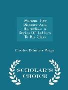 Woman: Her Diseases and Remedies: A Series of Letters to His Class - Scholar's Choice Edition