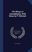 The Wasps of Aristophanes, with Notes by T. Mitchell