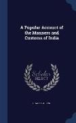 A Popular Account of the Manners and Customs of India