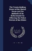 The Treaty-Making Power of the United States and the Methods of Its Enforcement as Affecting the Police Powers of the States
