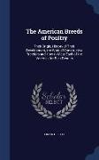 The American Breeds of Poultry: Their Origin, History of Their Development, the Work of Constructive Breeders and How to Mate Each of the Varieties fo