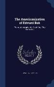 The Americanization of Edward BOK: The Autobiography of a Dutch Boy Fifty Years After