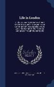 Life in London: Or, the Day and Night Scenes of Jerry Hawthorn, Esq., and His Elegant Friend Corinthian Tom, Accompanied by Bob Logic