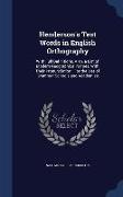 Henderson's Test Words in English Orthography: With Full Definitions, Also, a List of Modern Geographical Names, with Their Pronunciation: For the Use