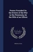 Poems Founded on the Events of the War in the Peninsula, by the Wife of an Officer