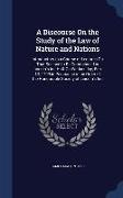 A Discourse on the Study of the Law of Nature and Nations: Introductory to a Course of Lectures on That Science to Be Commenced in Lincoln's Inn Hall