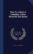 How To, a Book of Tumbling, Tricks, Pyramids and Games