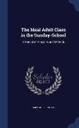 The Ideal Adult Class in the Sunday-School: A Manual of Principles and Methods