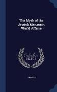 The Myth of the Jewish Menacein World Affairs